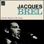 I Am the Shadow of the Songs - CD Audio di Jacques Brel