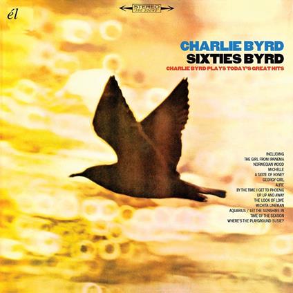 Sixties Byrd. Charlie Byrd Plays Today's Greatest Hits - CD Audio di Charlie Byrd