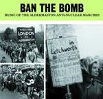Ban The Bomb. Music Of Aldermaston Anti-Nuclear