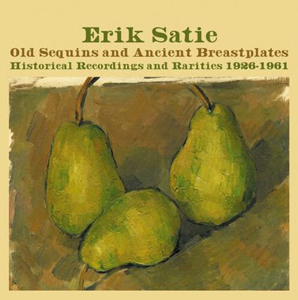 Old Sequins And Ancient Breastplates Historical - CD Audio di Erik Satie