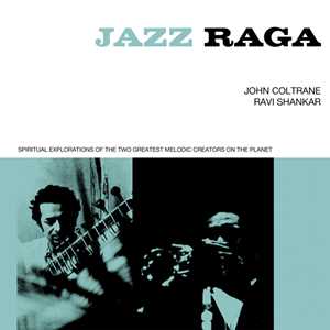 CD Jazz Raga Spiritual Exploration Of The Two Greatest Melodic Creators On The Planet John Coltrane Ravi Shankar
