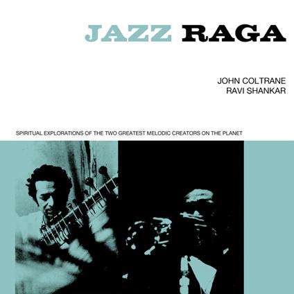 Jazz Raga Spiritual Exploration Of The Two Greatest Melodic Creators On The Planet - CD Audio di John Coltrane,Ravi Shankar