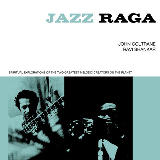 Jazz Raga Spiritual Exploration Of The Two Greatest Melodic Creators On The Planet - CD Audio di John Coltrane,Ravi Shankar