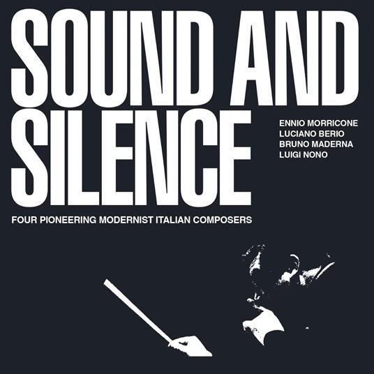 Sound And Silence. Four Pioneering Modernist Italian Composers - CD Audio di Luciano Berio,Ennio Morricone,Luigi Nono,Bruno Maderna