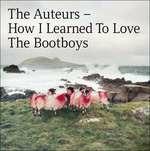 How I Learned to Love the Bootboys (Expanded Edition) - CD Audio di Auteurs