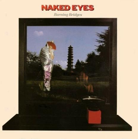 Burning Bridges (Special Edition) - CD Audio di Naked Eyes
