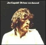 Oh How We Danced (Remastered Edition) - CD Audio di Jim Capaldi