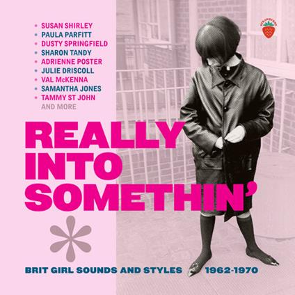Really into Somethin'. Brit Girl Sounds and Styles 1962-1970 - CD Audio