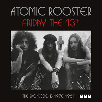 Friday The 13th The BBC Sessions 1970-1981 - CD Audio di Atomic Rooster