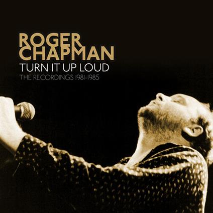 Turn It Up Loud - The Recordings 1981-85 - CD Audio di Roger Chapman
