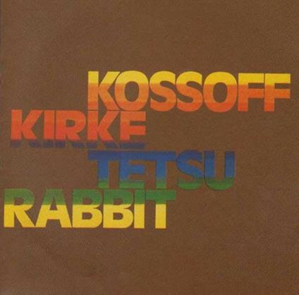 Kossof, Kirke, Tetsu, Rabbit - CD Audio di Paul Kossoff,Tetsu Yamauchi,Simon Kirke,John Bundrick