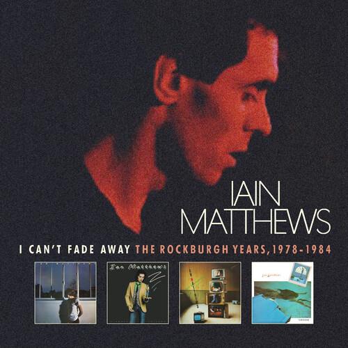 I Can't Fade Away - The Rockburgh Years - CD Audio di Iain Matthews