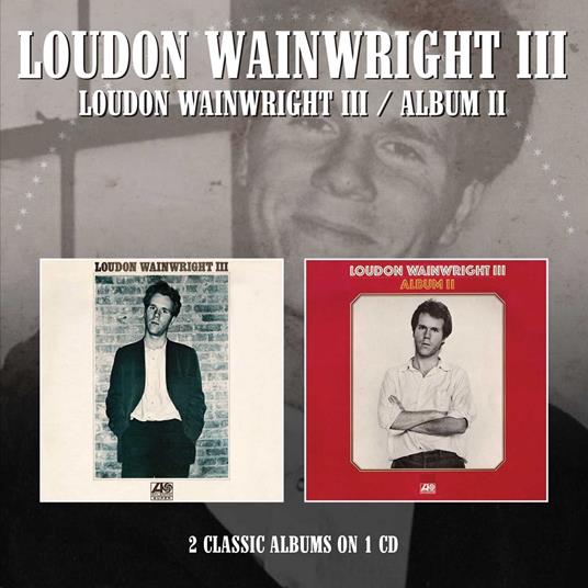 Loudon Wainwright III - Album II (2 Album) - CD Audio di Loudon Wainwright III