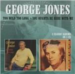 Too Wild Too Long - You Oughta Be Here - CD Audio di George Jones