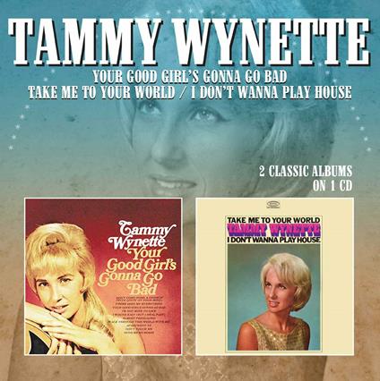 Your Good Girl’s Gonna Go Bad - Take Me to Your World. I Don’t Wanna Play House - CD Audio di Tammy Wynette