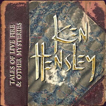 Tales of Live Fire & Other Mysteries - CD Audio di Ken Hensley