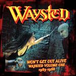 Won'T Get Out Alive. Waysted Vol.1