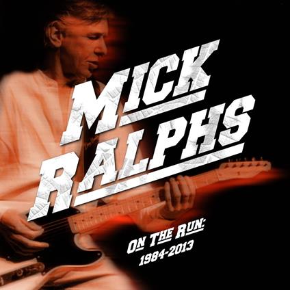On The Run 1984-2013 - CD Audio di Mick Ralphs