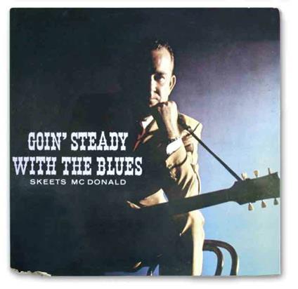 Goin' Steady with the Blues - CD Audio di Skeets McDonald