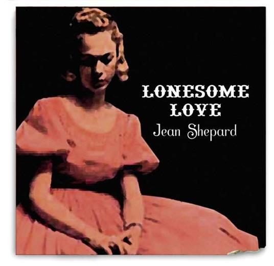 Lonesome Love - CD Audio di Jean Shepard