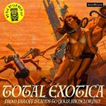 Total Exotica. As Dug by Lux and Ivy