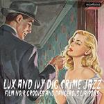 Lux and Ivy Dig Crime Jazz. Film Noir Grooves (Colonna Sonora)
