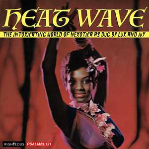 CD Heat Wave. The Intoxicating World Of Nexotica - As Dug By Lux And Ivy 