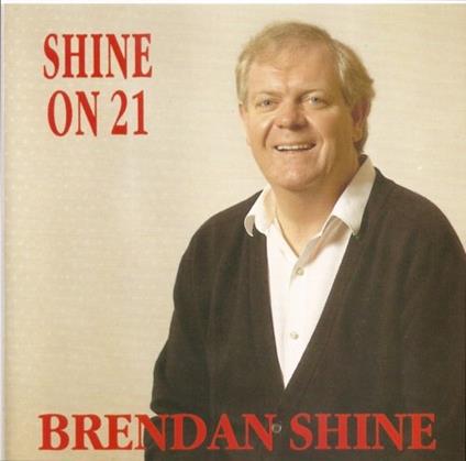 Shine On 21 - CD Audio di Brendan Shine