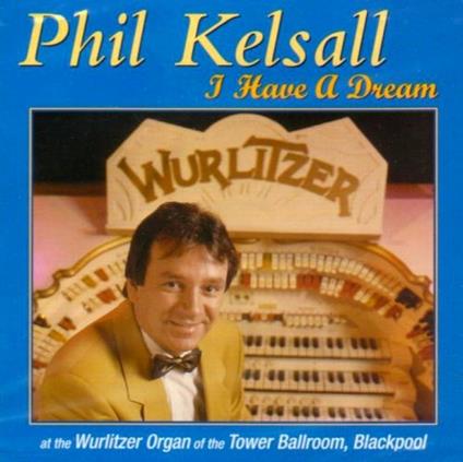 I Have a Dream - CD Audio di Phil Kelsall