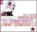 For a Friend. The Best of - CD Audio di Bronski Beat,Jimmy Somerville,Communards