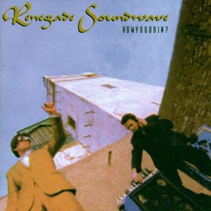 Howyoudoin? - CD Audio di Renegade Soundwave