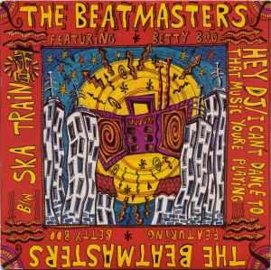 Hey Dj / I Can'T Dance (To That Music You'Re Playing) / Ska Train - Vinile 7'' di The Beatmasters