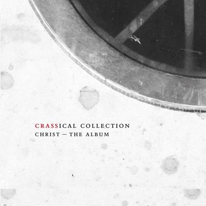 Christ - The Album (Crassical Collection) - CD Audio di Crass