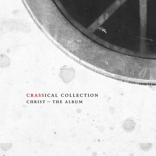 Christ - The Album (Crassical Collection) - CD Audio di Crass