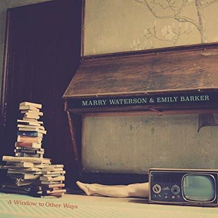 A Window to Other Ways - CD Audio di Marry Waterson,Emily Barker