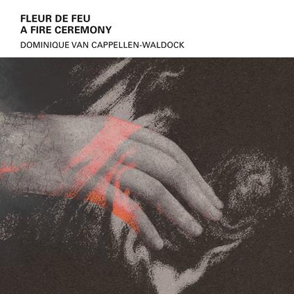 Fleur De Feu A - Fire Ceremony - CD Audio di Dominique Van Cappellen-Waldock