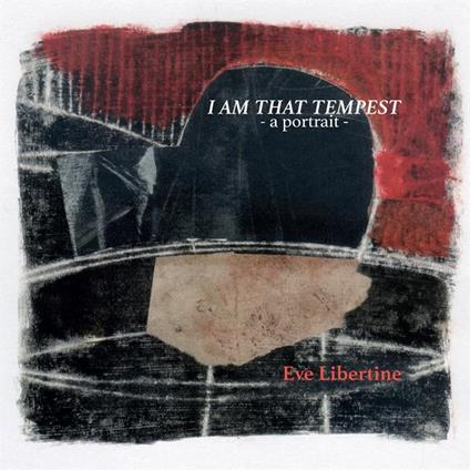 I Am That Tempest - CD Audio di Eve Libertine