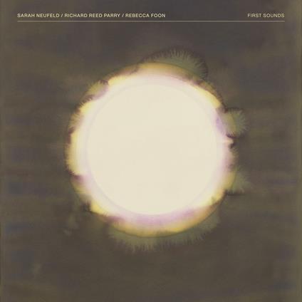 First Sounds - Vinile LP di Sarah Neufeld,Richard Reed Parry,Rebecca Foon
