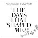 The Days That Shaped Me - CD Audio di Marry Waterson,Oliver Knight