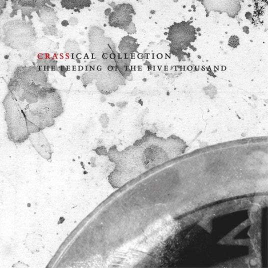 Feeding Of The Five Thousand (Crassical Collection) - CD Audio di Crass