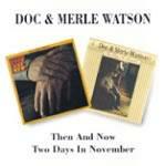 Then and Now - Two Days in November - CD Audio di Doc Watson,Merle Watson