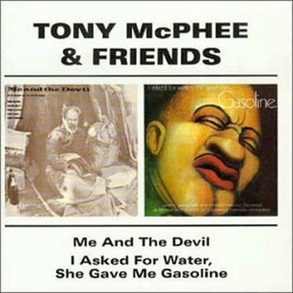 Me and the Devil - I Asked for Water, She Gave me Gasoline - CD Audio di Tony McPhee