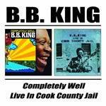 Completely Well - Live in Cook County Jail - CD Audio di B.B. King