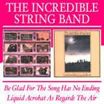 Be Glad for the Song Has No Ending - Liquid Acrobat as Regards the Air - CD Audio di Incredible String Band