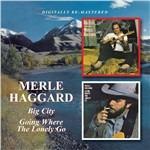 Big City - Going Where the Lonely Go - CD Audio di Merle Haggard