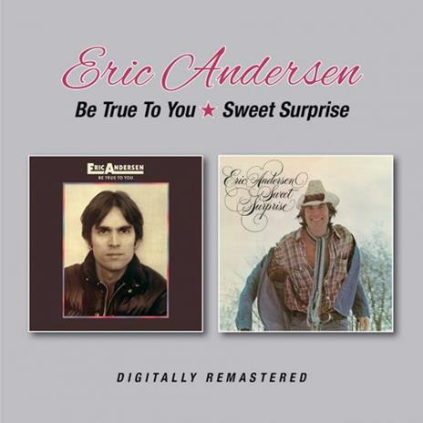Be True to You - Sweet Surprise (Remastered) - CD Audio di Eric Andersen