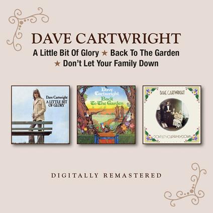 A Little Bit Of Glory - Back To The Garden - Don'T Let Your Family Down - CD Audio di Dave Cartwright