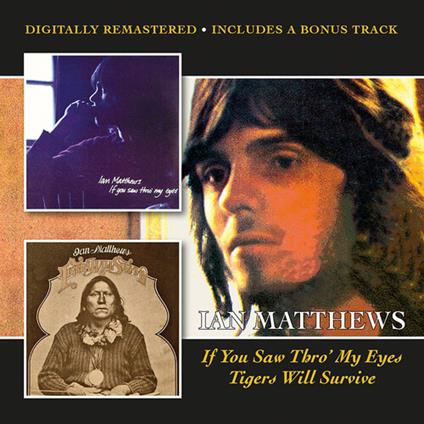 If You Saw Thro My Eyes-Tigers Will Survive Plus - CD Audio di Ian Matthews
