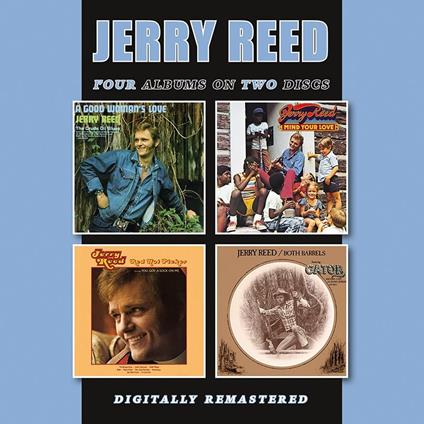 A Good Woman'S Love - Mind Your Love - Red Hot Picker - Both Barrels - CD Audio di Jerry Reed