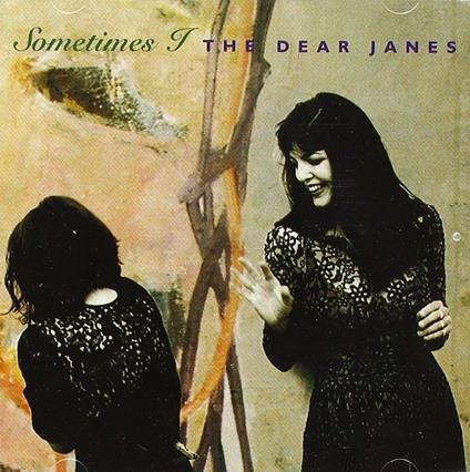 Sometimes I - CD Audio di Dear Janes